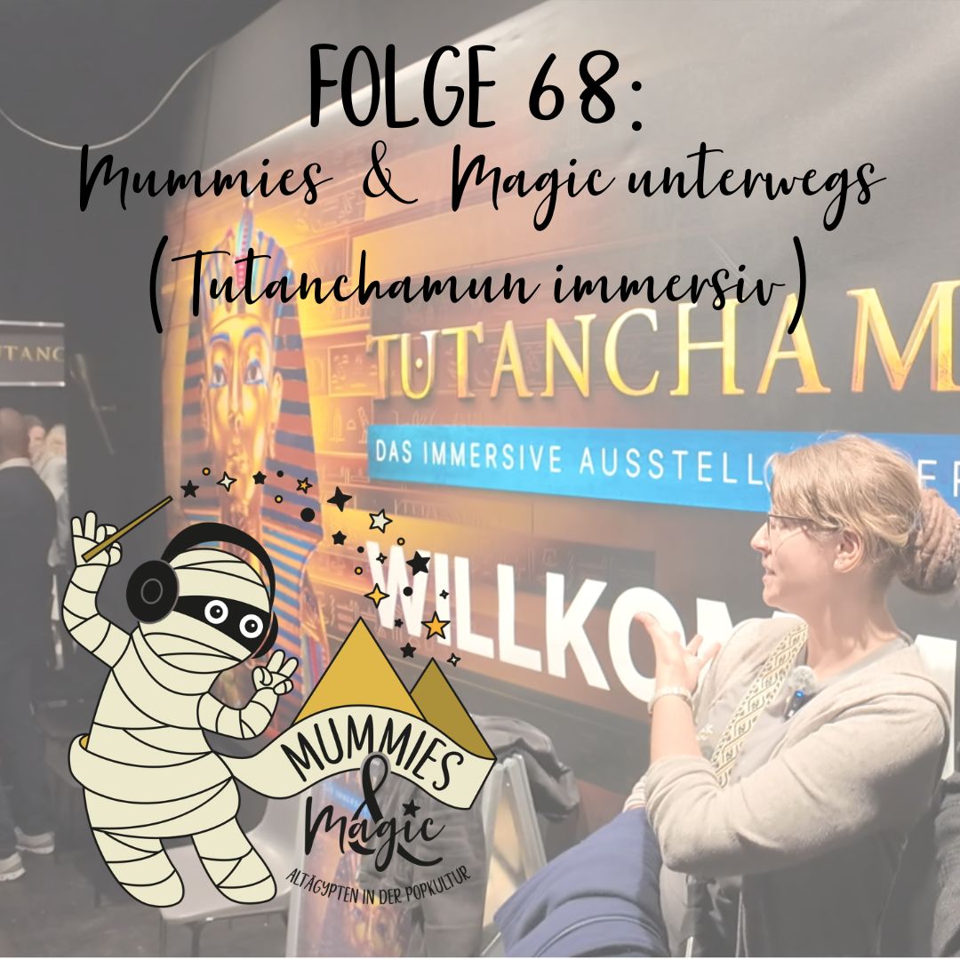 68 – Tutanchamun immersiv (Mummies & Magic unterwegs | Video)